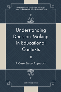 Understanding Decision-Making in Educational Contexts : A Case Study Approach