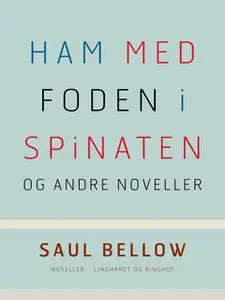 «Ham med foden i spinaten og andre noveller» by Saul Bellow