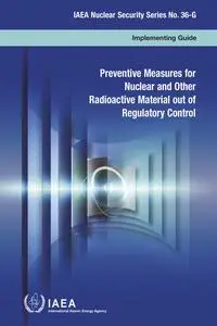 «Preventive Measures for Nuclear and Other Radioactive Material out of Regulatory Control» by IAEA