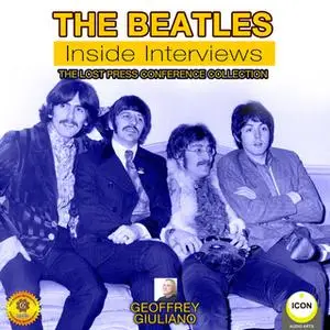 «The Beatles: Inside Interviews– The Lost Press Conference Collection» by Geoffrey Giuliano
