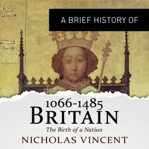 A Brief History of Britain 1066-1485: The Birth of a Nation [Audiobook]