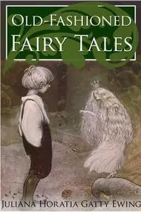 «Old-Fashioned Fairy Tales» by Juliana Horatia Ewing
