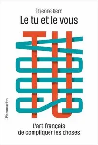 Étienne Kern, "Le tu et le vous : L'art français de compliquer les choses"