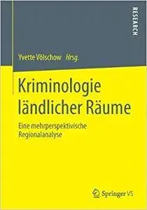 Kriminologie ländlicher Räume: Eine mehrperspektivische Regionalanalyse (Repost)