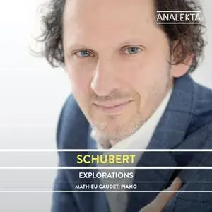 Mathieu Gaudet - Schubert: The Complete Sonatas and Major Piano Works, Volume 4 - Explorations (2021)