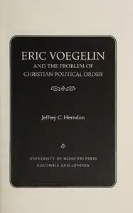 Eric Voegelin and the Problem of Christian Political Order (Eric Voegelin Institute Series in Political Philosophy: Studies in