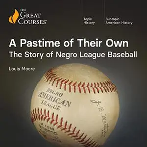 A Pastime of Their Own: The Story of Negro League Baseball [TTC Audio]