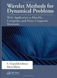 Wavelet Methods for Dynamical Problems: With Application to Metallic, Composite, and Nano-Composite Structures (Repost)