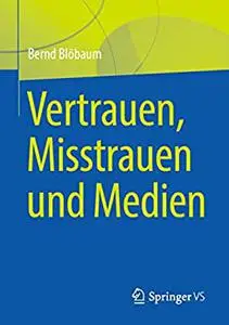 Vertrauen, Misstrauen und Medien