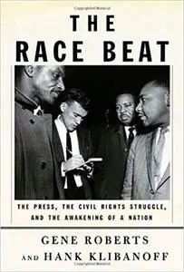 The Race Beat: The Press, the Civil Rights Struggle, and the Awakening of a Nation