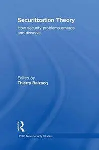 Securitization Theory: How Security Problems Emerge and Dissolve