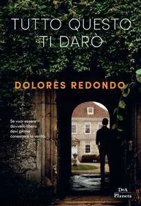 Dolores Redondo - Tutto questo ti darò
