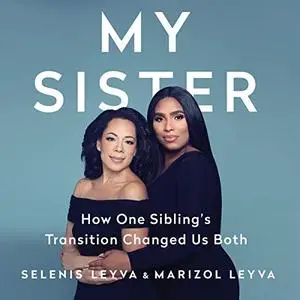 My Sister: How One Sibling's Transition Changed Us Both [Audiobook]