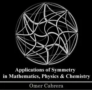 Applications of Symmetry in Mathematics, Physics & Chemistry (repost)