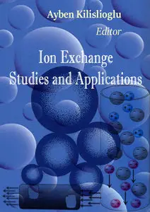 "Ion Exchange: Studies and Applications" ed. by Ayben Kilislioglu