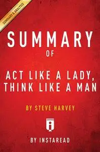 «Summary of Act Like a Lady, Think Like a Man» by Instaread