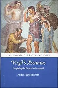 Virgil’s Ascanius: Imagining the Future in the Aeneid