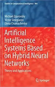 Artificial Intelligence Systems Based on Hybrid Neural Networks: Theory and Applications