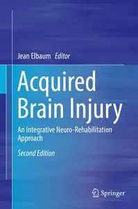 Acquired Brain Injury: An Integrative Neuro-Rehabilitation Approach, Second Edition