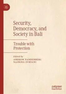 Security, Democracy, and Society in Bali: Trouble with Protection