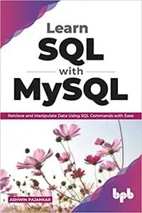 Learn SQL with MySQL: Retrieve and Manipulate Data Using SQL Commands with Ease