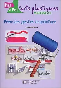 Elisabeth Doumenc, "Premiers gestes en peinture : Cycle 1" (repost)
