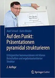 Auf den Punkt: Präsentationen pyramidal strukturieren (2nd Edition)