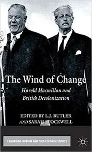 The Wind of Change Harold Macmillan and British Decolonization