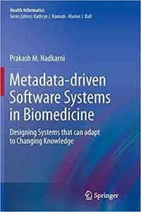 Metadata-driven Software Systems in Biomedicine: Designing Systems that can adapt to Changing Knowledge (Repost)