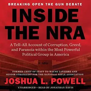 Inside the NRA: A Tell-All Account of Corruption, Greed, and Paranoia [Audiobook]