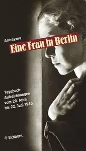 Eine Frau in Berlin. Tagebuchaufzeichnungen vom 20. April bis 22. Juni 1945