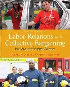 Labor Relations and Collective Bargaining: Private and Public Sectors (10th Edition) (Repost)