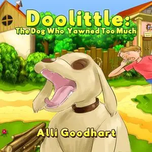 «Doolittle: The Dog Who Yawned Too Much» by Alli Goodhart