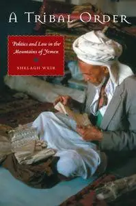 A Tribal Order: Politics and Law in the Mountains of Yemen