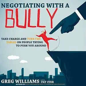 Negotiating with a Bully: Take Charge and Turn the Tables on People Trying to Push You Around [Audiobook]