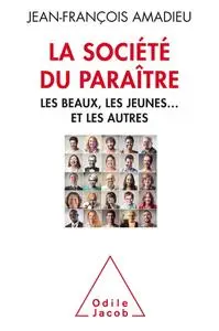 Jean-François Amadieu, "La société du paraître: Les beaux, les jeunes… et les autres"