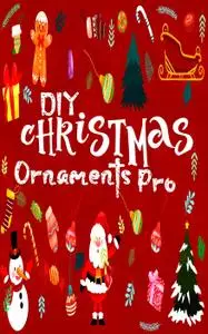 DIY Christmas Ornaments Pro: Easy 20+ Xmas Ornaments for For toddlers, Pre-schooler, Kids, older-kids & Adults