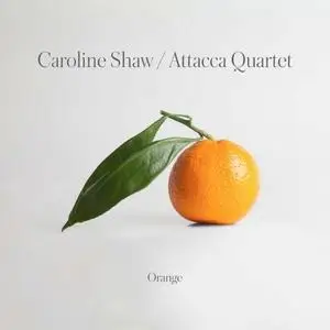 Attacca Quartet - Caroline Shaw: Orange (2019)