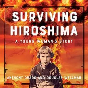 Surviving Hiroshima: A Young Woman's Story [Audiobook]