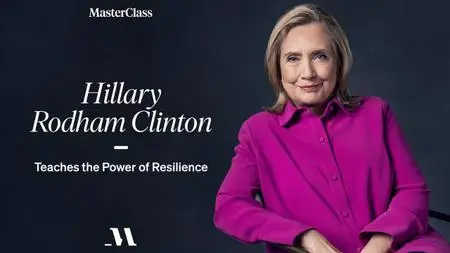 MasterClass - Hillary Rodham Clinton Teaches The Power of Resilience