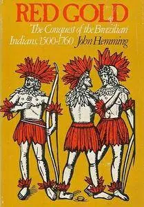 John Hemming, "Red Gold: The Conquest of the Brazilian Indians, 1500-1760"
