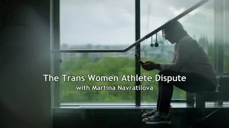 BBC - The Trans Women Athlete Dispute with Martina Navratilova (2019)
