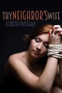«Thy Neighbor's Wife» by Lizbeth Dusseau