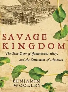 Savage Kingdom: The True Story of Jamestown, 1607, and the Settlement of America (Audiobook)