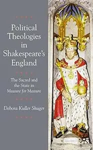 Political Theologies in Shakespeare’s England: The Sacred and the State in Measure for Measure