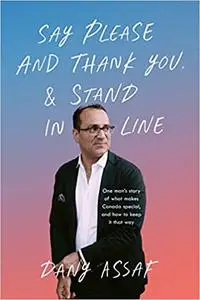 Say Please and Thank You & Stand in Line: One man's story of what makes Canada special, and how to keep it that way