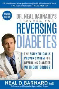 Dr. Neal Barnard's Program for Reversing Diabetes: The Scientifically Proven System for Reversing Diabetes, Revised Edition