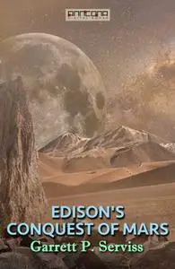 «Edison's Conquest of Mars» by Garrett P. Serviss
