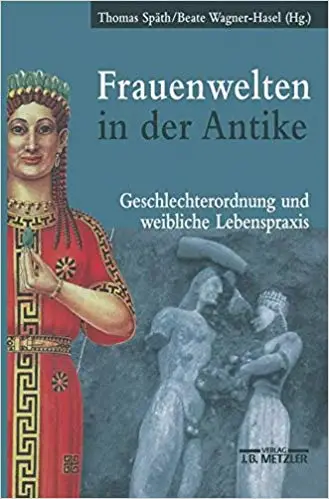 Frauenwelten in der Antike: Geschlechterordnung und weibliche Lebenspraxis (Repost)