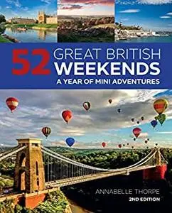 52 Great British Weekends: A Year of Mini Adventures, 2nd Edition